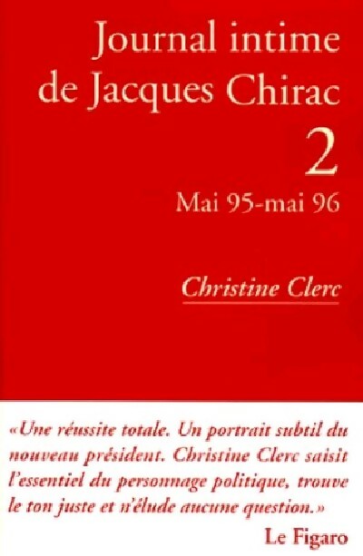 Journal intime de Jacques Chirac Tome II : Mai 95-Mai 96 - Christine Clerc -  Albin Michel GF - Livre