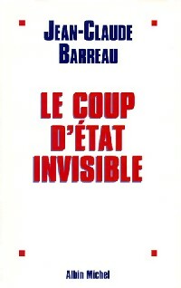 Le coup d'état invisible - Jean-Claude Barreau -  Albin Michel GF - Livre