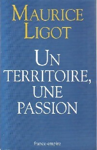 Un territoire, une passion - Maurice Ligot -  France-Empire GF - Livre