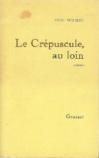 Le crépuscule au loin - Elie Wiesel -  Grasset GF - Livre
