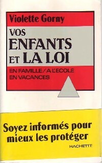 Vos enfants et la loi - Violette Gorny -  Hachette GF - Livre