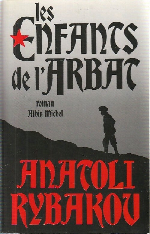 Les enfants de l'Arbat - Anatoli Rybakov -  Albin Michel GF - Livre
