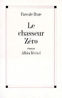 Le chasseur zéro - Pascale Roze -  Albin Michel GF - Livre