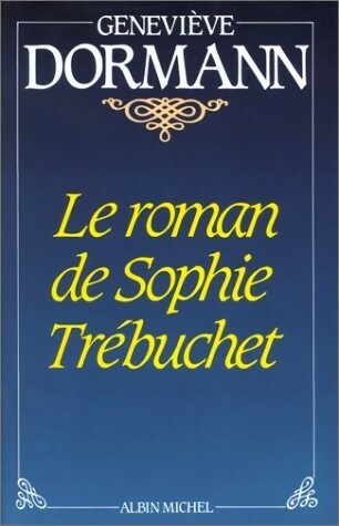 Le roman de Sophie Trébuchet - Geneviève Dormann -  Albin Michel GF - Livre