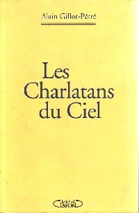 Les charlatans du ciel - Alain Gillot-Pétré -  Michel Lafon GF - Livre