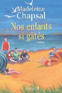 Nos enfants si gâtés - Madeleine Chapsal -  Fayard GF - Livre