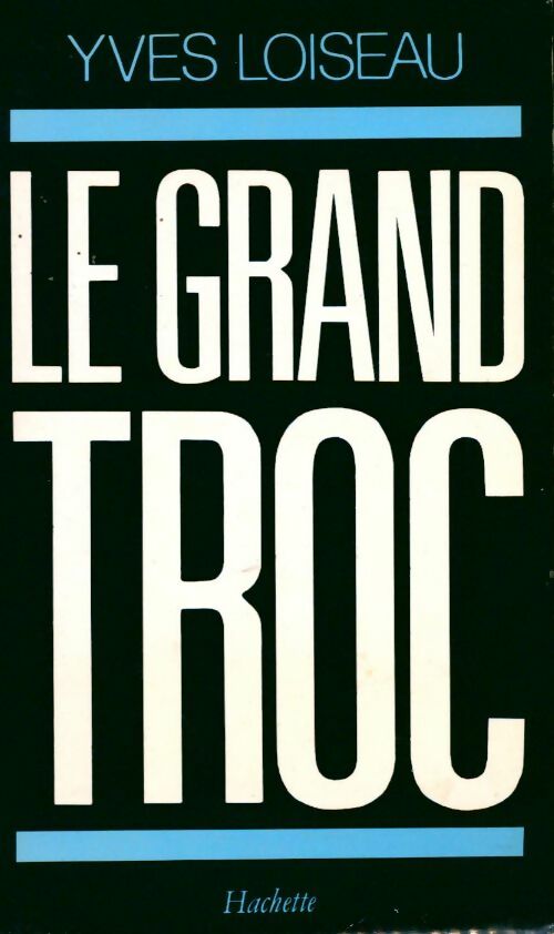 Le grand troc - Yves Loiseau -  Hachette GF - Livre