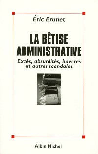 Livrenpoche : La bêtise administrative - Eric Brunet - Livre