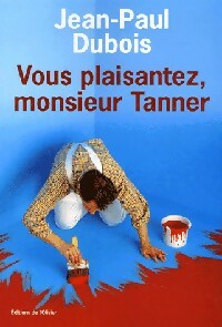 Livrenpoche : Vous plaisantez, Monsieur Tanner - Jean-Paul Dubois - Livre