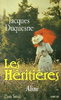 Les héritières Tome I : Aline - Jacques Duquesne -  Plon GF - Livre