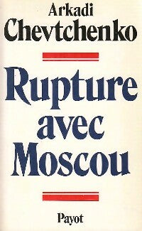 Livrenpoche : Rupture avec Moscou - Arkadi Chevtchenko - Livre
