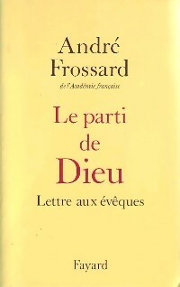 Le parti de Dieu. Lettre aux évêques - André Frossard -  Fayard GF - Livre