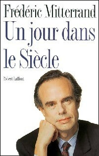 Un jour dans le siècle - Frédéric Mitterrand -  Laffont GF - Livre
