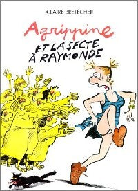 Agrippine et la secte à Raymonde - Claire Bretécher - Livre