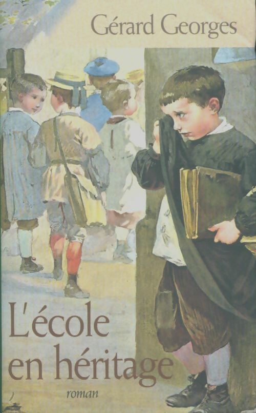 L'école en héritage - Gérard Georges -  Terres de France - Livre