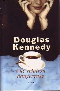 Livrenpoche : Une relation dangereuse - Douglas Kennedy - Livre