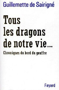Tous les dragons de notre vie... - Guillemette De Sairigné -  Fayard GF - Livre