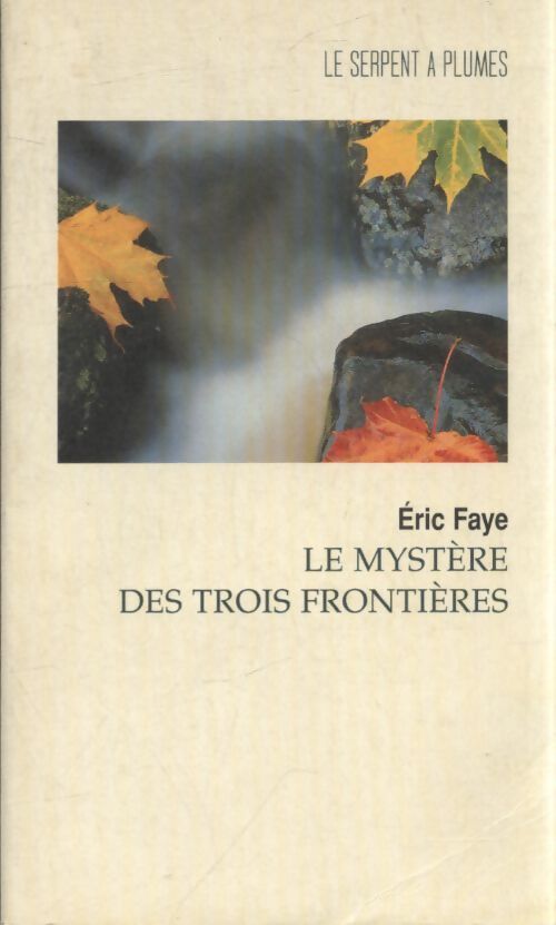 Le mystère des trois frontières - Eric Faye - Livre