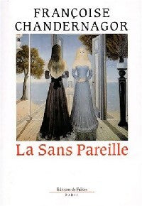 La sans Pareille - Françoise Chandernagor -  Fallois GF - Livre