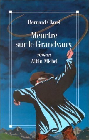 Meurtre sur le Grandvaux - Bernard Clavel -  Albin Michel GF - Livre