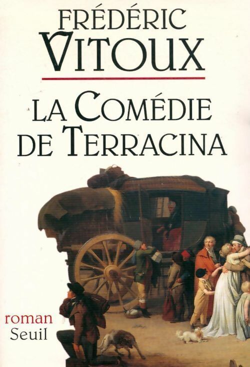 La comédie de Terracina (Dolce farniente) - Frédéric Vitoux -  Seuil GF - Livre