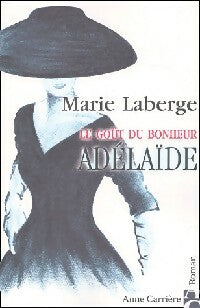 Livrenpoche : Le goût du bonheur Tome II : Adélaïde - Marie Laberge - Livre