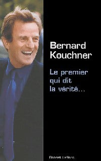 Livrenpoche : Le premier qui dit la vérité... - Bernard Kouchner - Livre
