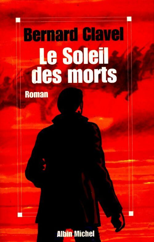 Le soleil des morts - Bernard Clavel -  Albin Michel GF - Livre