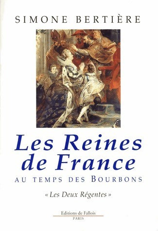 Livrenpoche : Les reines de France au temps des Bourbons Tome I : Les deux régentes - Simone Bertière - Livre