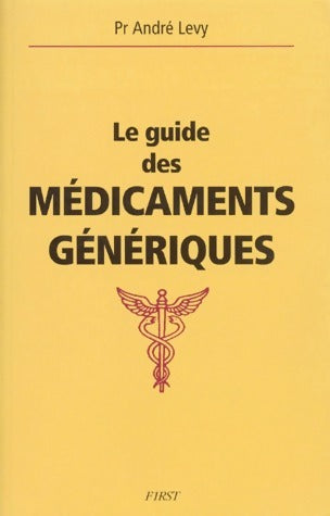 Le guide des médicaments génériques - André Lévy -  First GF - Livre