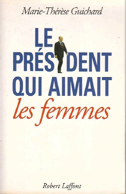 Livrenpoche : Le président qui aimait les femmes - Marie-Thérèse Guichard - Livre