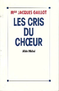 Les cris du choeur - Jacques Gaillot -  Albin Michel GF - Livre