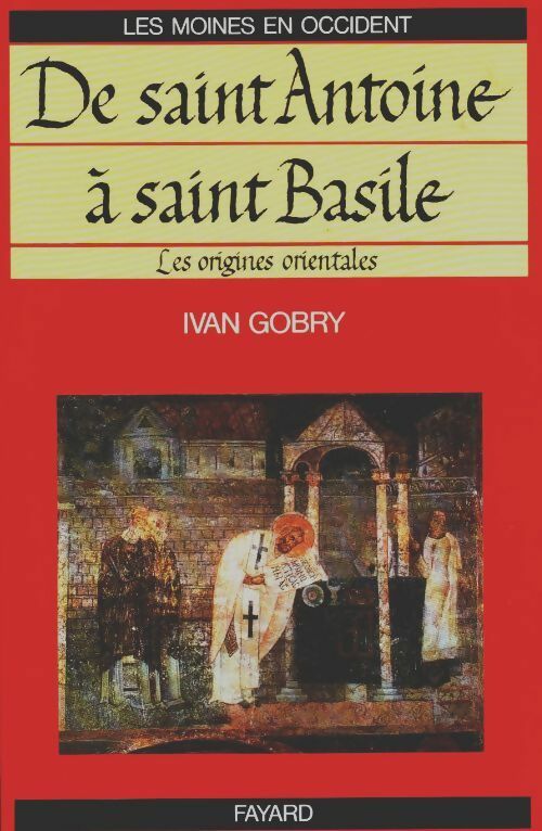 Livrenpoche : Les moines en occident Tome I : De Saint Antoine à Saint Basile - Ivan Gobry - Livre