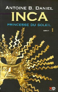 Livrenpoche : Inca Tome I : Princesse du soleil - Antoine B. Daniel - Livre