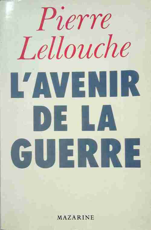 L'avenir de la guerre - Pierre Lellouche -  Mazarine GF - Livre