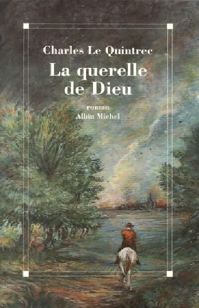 La querelle de Dieu - Charles Le Quintrec -  Albin Michel GF - Livre