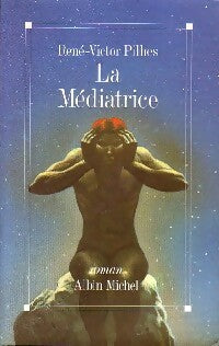 La médiatrice - René-Victor Pilhes -  Albin Michel GF - Livre