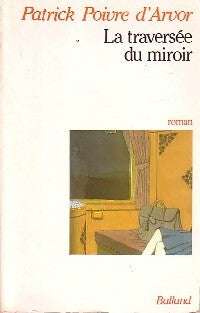 La traversée du miroir - Patrick Poivre d'Arvor -  Balland GF - Livre