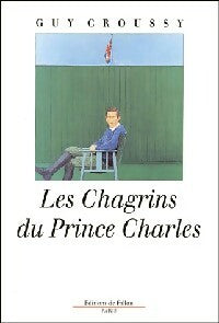 Les chagrins du prince Charles - Guy Croussy -  Fallois GF - Livre