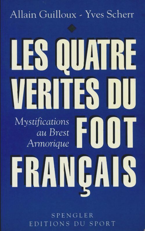 Les quatre vérités du foot français - Allain Guilloux, Yves Scherr - Livre