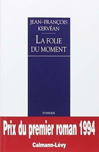 Livrenpoche : La folie du moment - Jean-François Kervéan - Livre