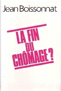 La fin du chômage ? - Jean Boissonnat -  Le Grand Livre du Mois GF - Livre