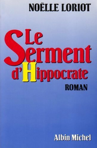 Le serment d'Hippocrate - Noëlle Loriot -  Albin Michel GF - Livre