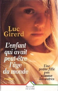 L'enfant qui avait peut-être l'âge du monde - Luc Girerd -  Succès du livre - Livre