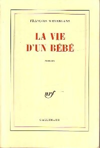 La vie d'un bébé - François Weyergans -  Gallimard GF - Livre