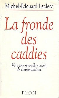 La fronde des caddies - Michel-Edouard Leclerc -  Plon GF - Livre