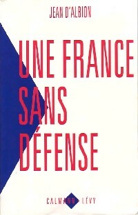 Une France sans défense - Jean D'albion -  Calmann-Lévy GF - Livre