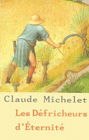 Livrenpoche : Les défrichements d'éternité - Claude Michelet - Livre