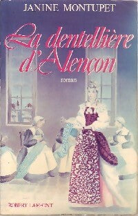 La dentellière d'Alençon - Janine Montupet -  Laffont GF - Livre