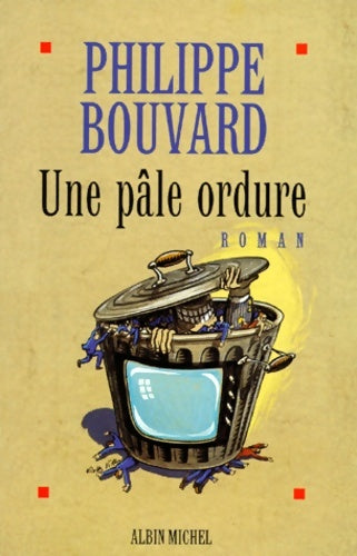 Une pâle ordure - Philippe Bouvard -  Albin Michel GF - Livre